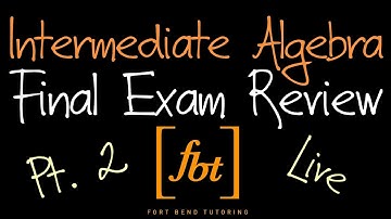 🔴 2024 Intermediate Algebra Final Exam Review: Part 2 [fbt] (MATH 0314 - Developmental Math III)