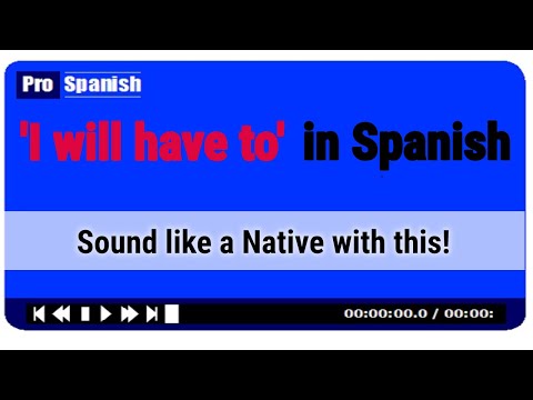 I'll Have To In Spanish - Sound Like A Native With This Spanish Lesson