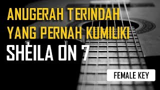 Sheila on 7 - Anugerah Terindah Yang Pernah Kumiliki (Female Karaoke & Chord)