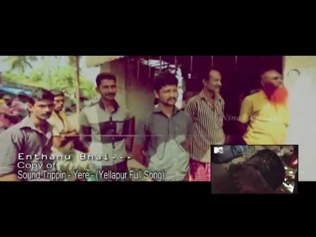Enthanu Bhai.... Copy of.. MTV Sound Tripping Yere_Yellapur Enthanu Bhai.... Copy of.. MTV Sound Tripping Yere_Yellapur #1