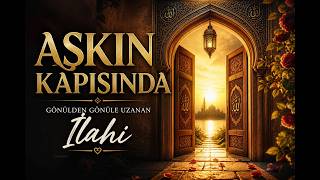 Aşkın Kapısında İlahi 🌙 | Kalplere Dokunan En Güzel İslami Ezgi 2026