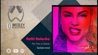Natti Natasha - No Voy a Llorar (Dj Wesley Castro Bachata Remix)