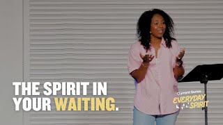 The Spirit In Your Waiting