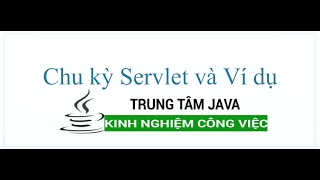 Java Web Servlet 03 - Chu kỳ sống của Servlet và Ví dụ Hello Servlet