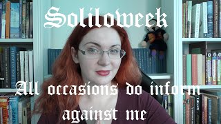 All Occasions Do Inform Against Me | Soliloweek