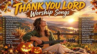 THANK YOU LORD 🍂 | Peaceful Worship Songs of Gratitude & Praise