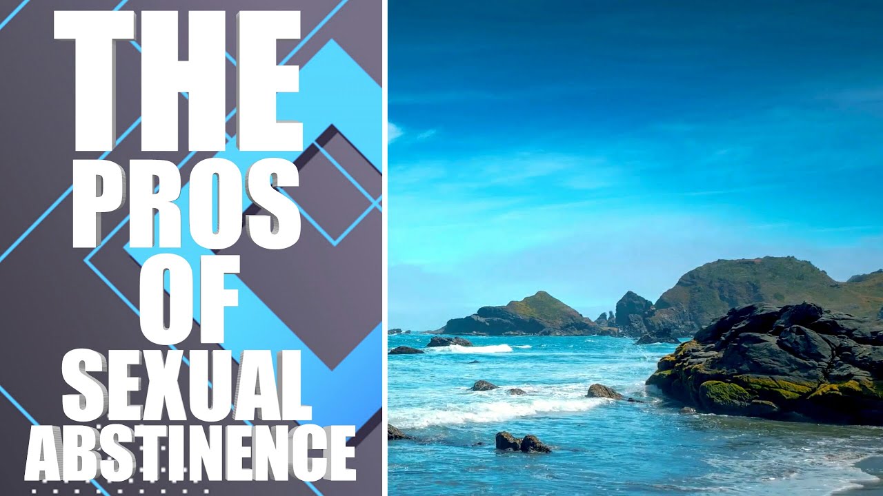 Abstinence. The pros of Sexual Abstinence. YouTube