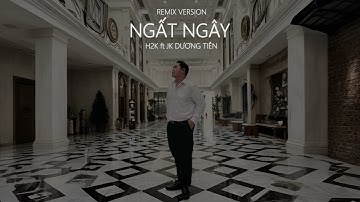 Ngất Ngây Remix - H2K x JK Dương Tiên