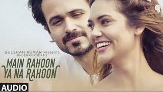 Main Rahoon Ya Na Rahoon Full AUDIO Song | Emraan Hashmi, Esha Gupta | Abhishek saini.cover song