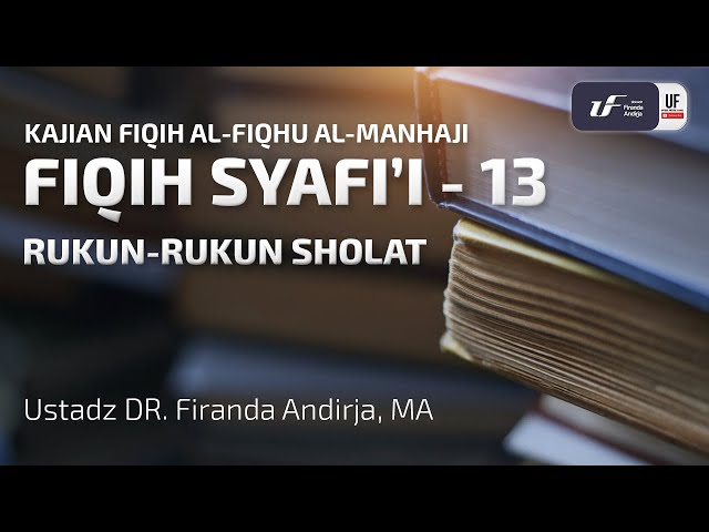 Fiqih Syafi'i #13 - Rukun-Rukun Sholat - Ustadz Dr. Firanda Andirja M.A class=