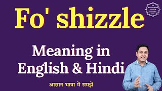 What does 'Fo' shizzle' mean? Explained meaning of 'Fo' shizzle' in English and Hindi