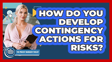 How Do You Develop Contingency Actions For Risks?