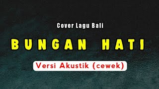 Rudiawan - Bungan Hati | Versi Akustik (cewek) | Cover Lagu Bali Terbaru