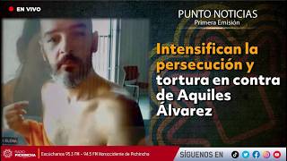 🔴 #EnVIVO | Intensifican la persecución y tortura en contra de Aquiles Álvarez