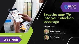 Webinar | Breathe New Life Into Your Election Coverage