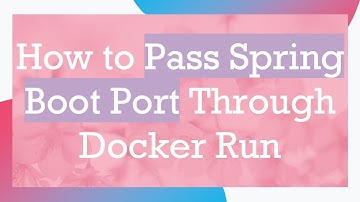 How to Pass Spring Boot Port Through Docker Run