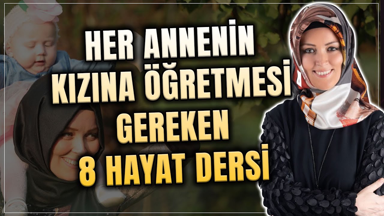 Her Annenin Kızına Öğretmesi Gereken 8 Hayat Dersi | Hatice Kübra Tongar