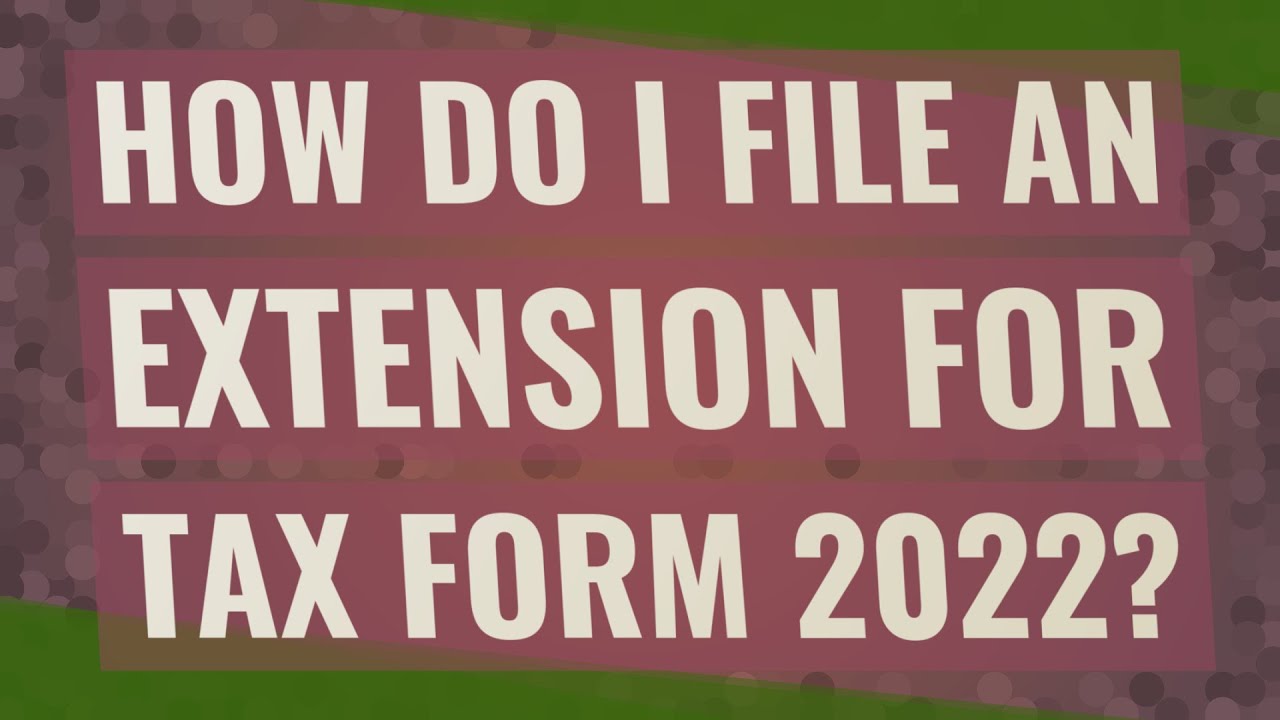How do I file an extension for tax form 2022? YouTube