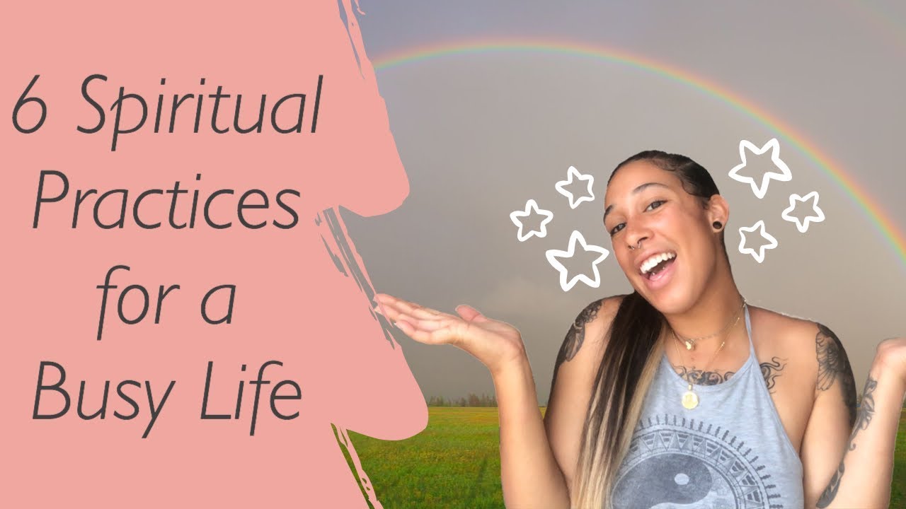 6 Spiritual Practices for a Busy Life