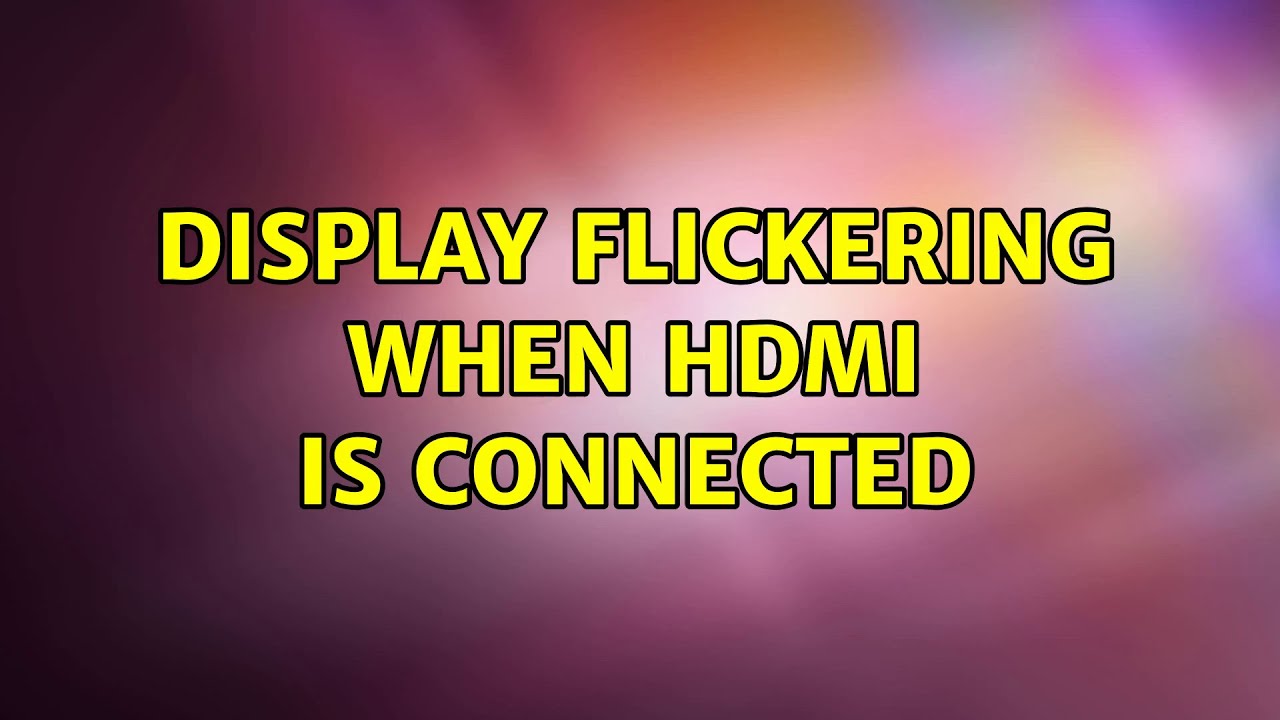 Display flickering when HDMI is connected (2 Solutions!!) YouTube