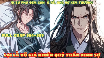 [Chap 504-509] Bị Sư Phụ Đem Gán Ở Rể, Nhà Vợ Xem Thường! Lại Là Võ Giả Khiến Quỷ Thần Kinh Sợ