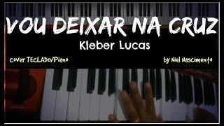 🎹 Vou Deixar na Cruz - Kleber Lucas, Niel Nascimento - Teclado Cover