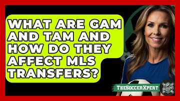 What Are GAM And TAM And How Do They Affect MLS Transfers? - The Soccer Xpert