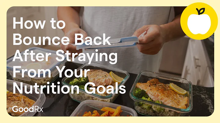 4 Tips to Bounce Back After Straying From Your Nutrition Goals | GoodRx thumbnail
