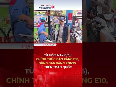 Từ hôm nay (1/6), chính thức bán xăng E10, dừng bán xăng RON95 trên toàn quốc | VTV thị trường 24h