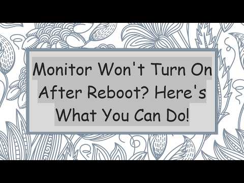 Monitor Won't Turn On After Reboot? Here's What You Can Do!