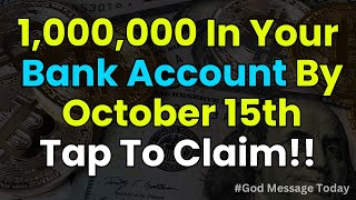 God says, 1,000,000 In Your Bank Account By October 15th Tap To Claim | God Message Today