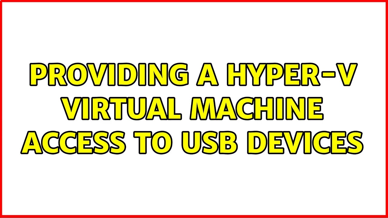 Providing a Hyper-V virtual machine access to USB devices (2 Solutions!!)