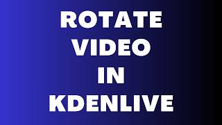 How to Rotate Video in Kdenlive