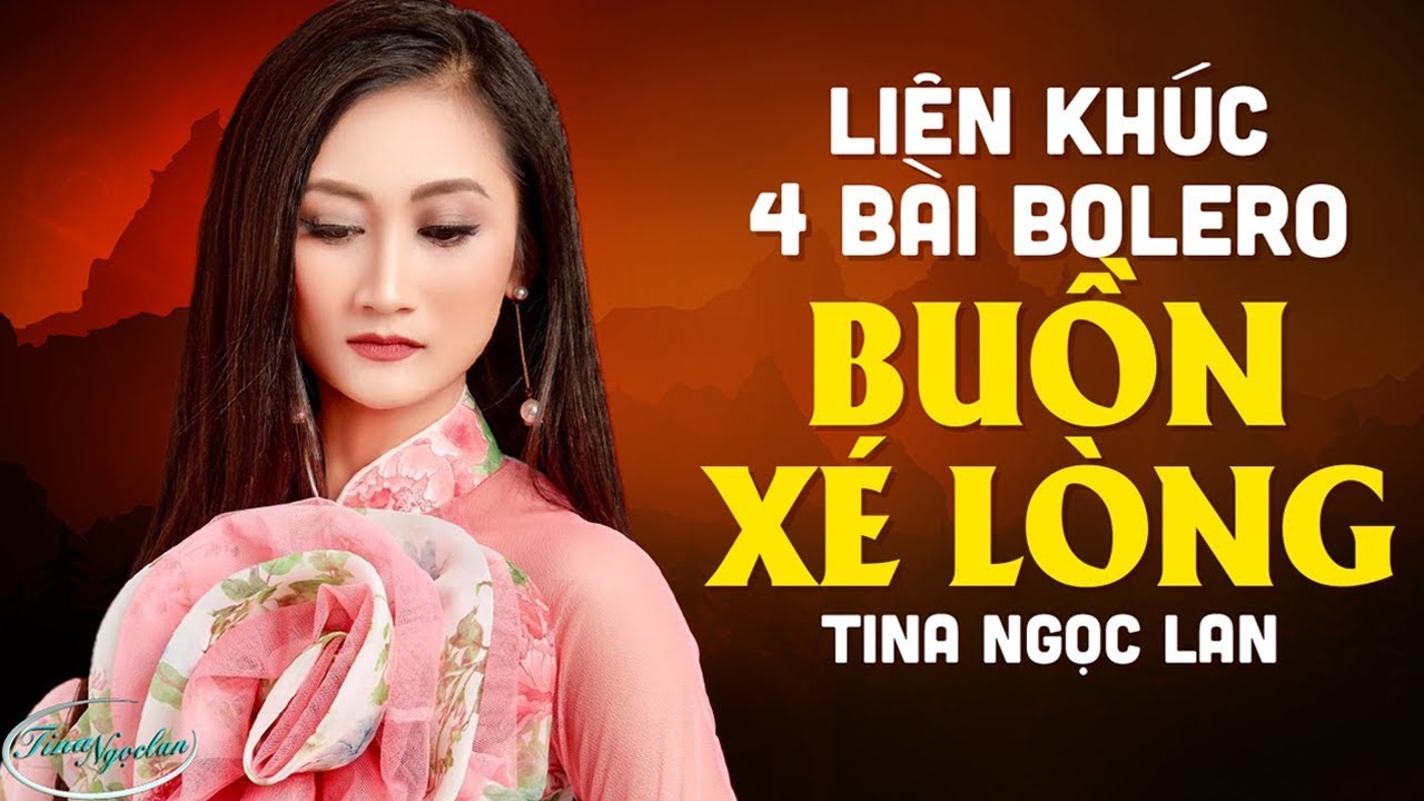 Liên Khúc 4 Bài Bolero Buồn Xé Lòng | Nhạc Trữ Tình Tina Ngọc Lan Chọn Lọc