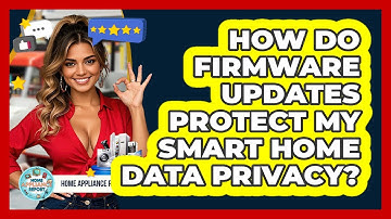 How Do Firmware Updates Protect My Smart Home Data Privacy? - Home Appliance Report