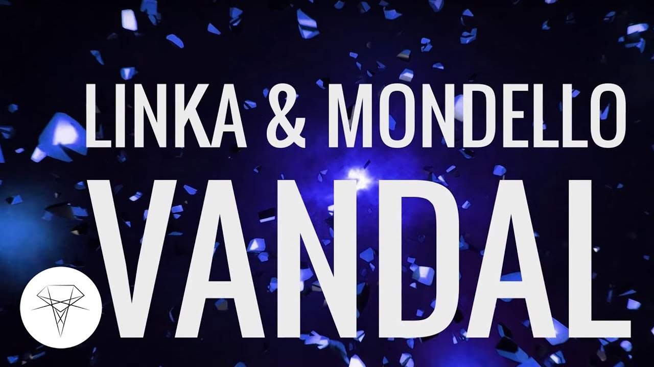 Watch Linka & Mondello - Vandal on YouTube Watch Linka & Mondello - Vandal on YouTube