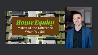 Home Equity Makes All the Difference When You Sell - Dustin Purtan Real Estate
