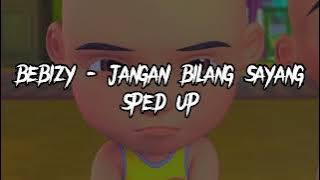 BEBIZY - JANGAN BILANG SAYANG (SPED UP)