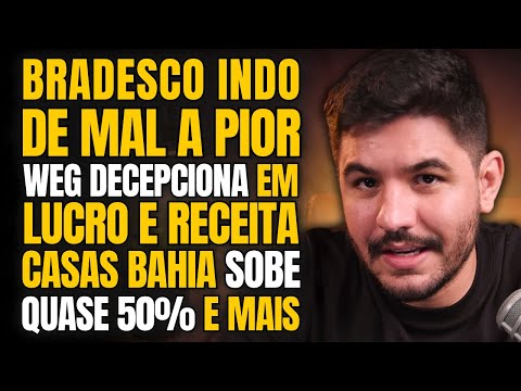 LUCRO DO BRADESCO CAI DE NOVO, RESULTADO DA WEG ABAIXO DO ESPERADO, CASAS BAHIA DECOLA E MAIS