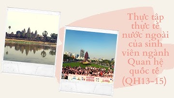 THỰC TẬP THỰC TẾ NƯỚC NGOÀI | CAMBODIA 2019 | SINH VIÊN NGÀNH QUAN HỆ QUỐC TẾ USSH HCM