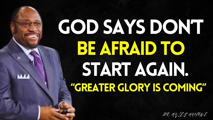 Don’t Be Afraid to START Again — God Is Preparing You for GREATER GLORY | Myles Munroe