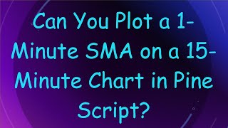 Can You Plot a 1-Minute SMA on a 15-Minute Chart in Pine Script