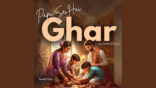 Papa Se Hai Ghar (Fathers Songs)