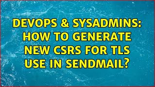 DevOps & SysAdmins: How to generate new CSRs for TLS use in sendmail?