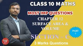 CHAPTER 12 : SURFACE AREAS AND VOLUMES PART 7 SECTION C MOST IMPORTANT 3 MARKS QUESTIONS ANSWERS