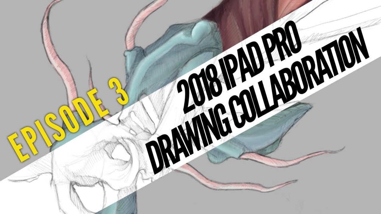 Episode 3 - 2018 iPad Pro drawing collaboration