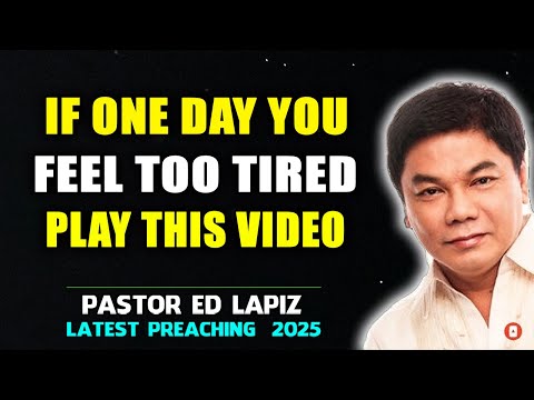 Ed Lapiz Preaching ⚡ If One Day You Feel Too Tired, Play This Video! ⚡