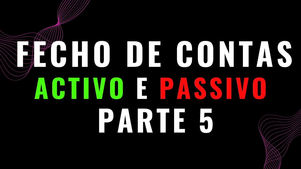 Fecho de Contas: Dominando o Registro de Activos e Passivos (Factos Patrimoniais) - Aula 28 Parte 5