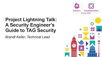 Project Lightning Talk: A Security Engineer’s Guide to TAG Security - Brandt Keller, Technical Lead