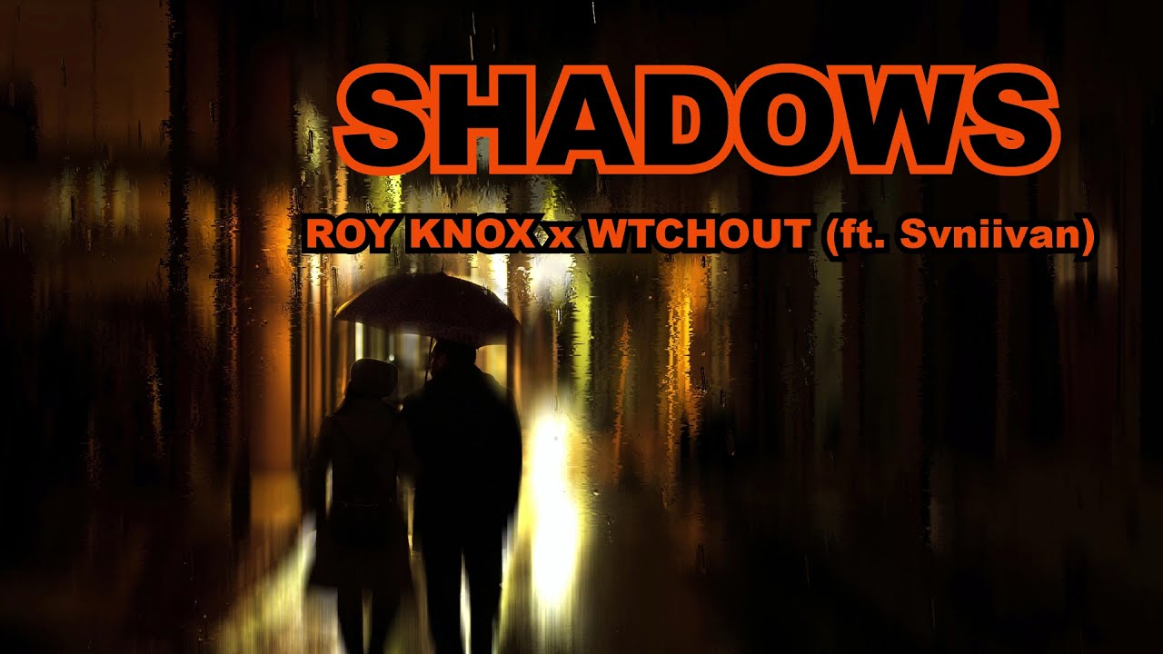ROY KNOX x WTCHOUT - Shadows  (Ft. Svniivan)